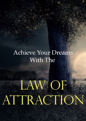 Achieve Your Dreams With The Law of Attraction