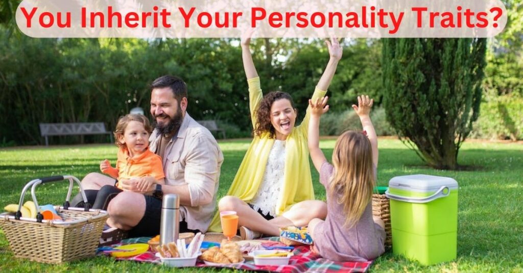 You Inherit Your Personality Traits